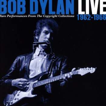 Bob Dylan: Live 1962-1966 (Rare Performances From The Copyright Collections)