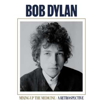 Album Bob Dylan: Mixing Up The Medicine - A Retrospective