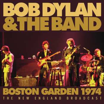 Bob Dylan & The Band: Boston Gardens 1974