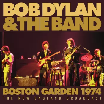 Bob Dylan & The Band: Boston Gardens 1974