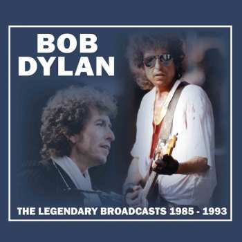 Album Bob Dylan: The Legendary Broadcasts: 1985 - 1993