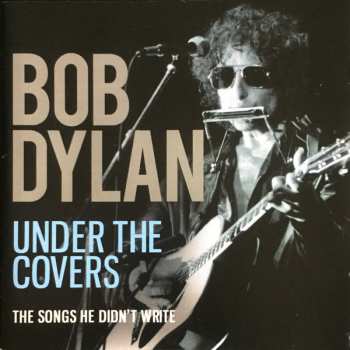Album Bob Dylan: Under The Covers The Songs He Didn't Write