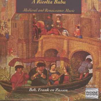 Bob, Frank En Zussen: A Ricolta Bubu - Medieval And Renaissance Music