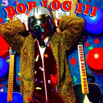 Album Bob Log III: Guitar Party Power