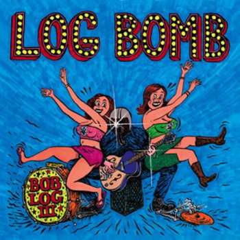 Album Bob Log III: Log Bomb