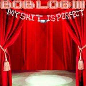 Album Bob Log III: My Shit Is Perfect