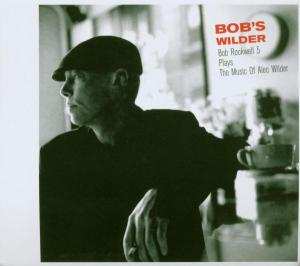Bob Rockwell 5: Bob's Wilder - Bob Rockwell 5 Plays The Music Of Alec Wilder