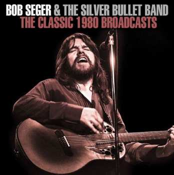 Album Bob Seger And The Silver Bullet Band: The Classic 1980 Broadcasts