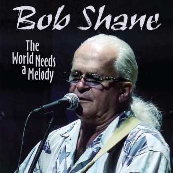 Album Bob Shane: The World Needs a Melody