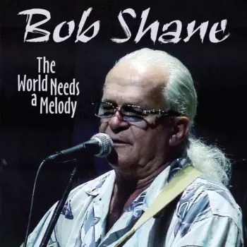 Bob Shane: The World Needs a Melody