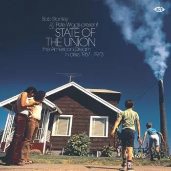 Bob Stanley: State Of The Union (The American Dream In Crisis 1967 - 1973)