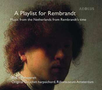 Album Bob van Asperen: A Playlist For Rembrandt (Music From The Netherlands From Rembrandt's Time)