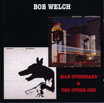Bob Welch: Man Overboard & The Other One