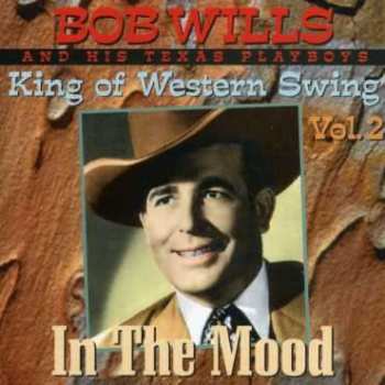 Album Bob Wills & His Texas Playboys: King Of Western Swing Vol. 2 In The Mood