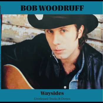 Album Bob Woodruff: Waysides (Unreleased Tracks & Demos)