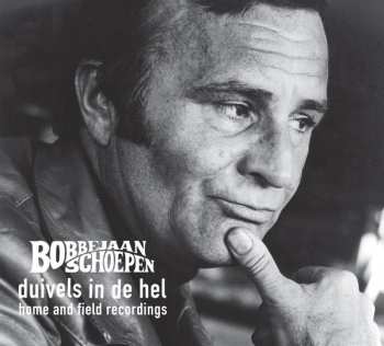 Album Bobbejaan Schoepen: Duivels In De Hel. Home And Field Recordings