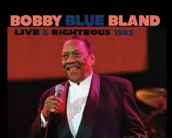 Bobby 'blue' Bland: Live & Righteous 1992 & 1999