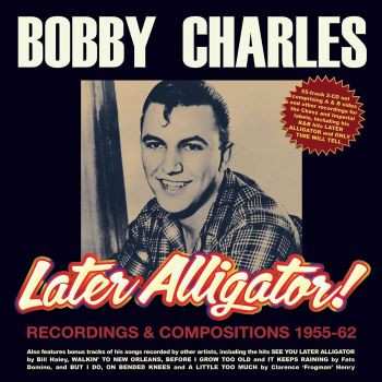 Album Bobby Charles: Later Alligator! - Recordings & Compositions 1955-62