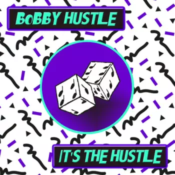 Bobby Hustle: It's The Hustle