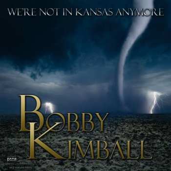LP Bobby Kimball: We're Not In Kansas Anymore 504707