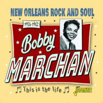 CD Bobby Marchan: This Is The Life - New Orleans Rock And Soul 1954-1962 493069