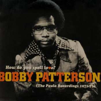 Album Bobby Patterson: How Do You Spell Love? (The Paula Recordings 1971-73)