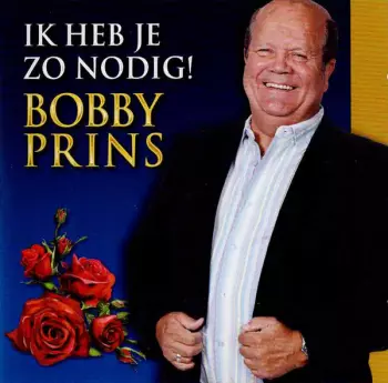 Bobby Prins: Ik Heb Je Zo Nodig!