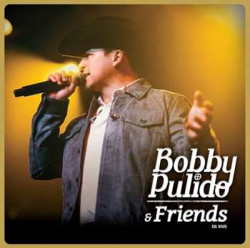 Album Bobby Pulido: Bobby Pulido & Friends En Vivo