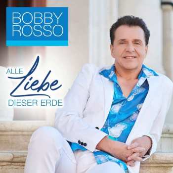 Album Bobby Rosso: Alle Liebe Dieser Erde