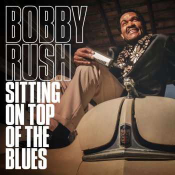 LP Bobby Rush: Sitting On Top Of The Blues 460202