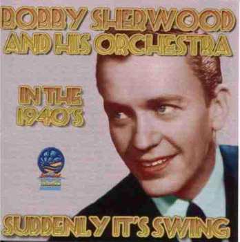 Album Bobby Sherwood & His Orchestra: Suddenly It's Swing