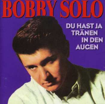 Album Bobby Solo: Du Hast Ja Tränen In Den Augen
