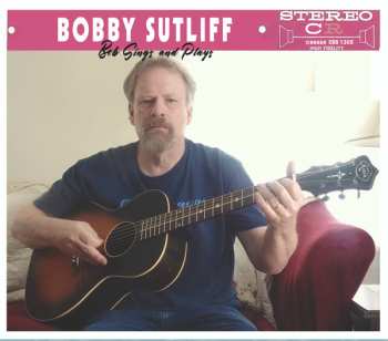 Bobby Sutliff: Bob Sings And Plays