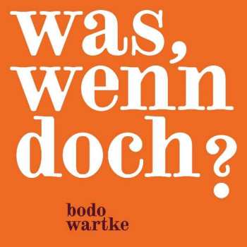 Album Bodo Wartke: Was, Wenn Doch?