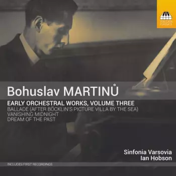 Bohuslav Martinů: Early Orchestral Works, Volume Three