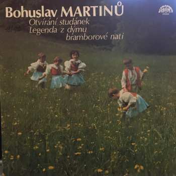 LP Bohuslav Martinů: Otvírání Studánek / Legenda Z Dýmu Bramborové Nati 396037