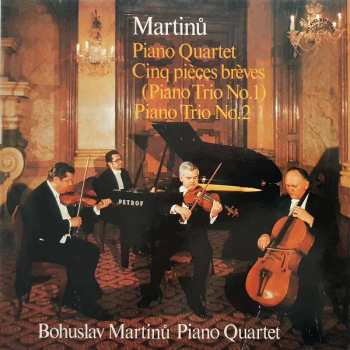 Album Bohuslav Martinů: Piano Quartet / Cinq Pièces Brèves (Piano Trio No. 1) / Piano Trio No. 2