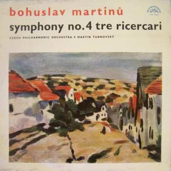 Album Bohuslav Martinů: Symphony No. 4 / Tre Ricercari