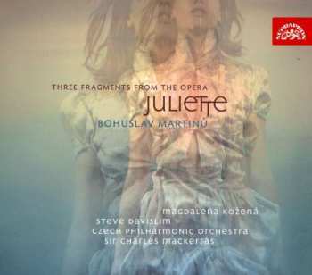 Album Bohuslav Martinů: Three Fragments From The Opera Juliette