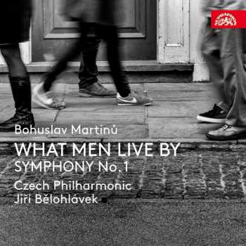Album Bohuslav Martinů: What Men Live By / Symphony No.1