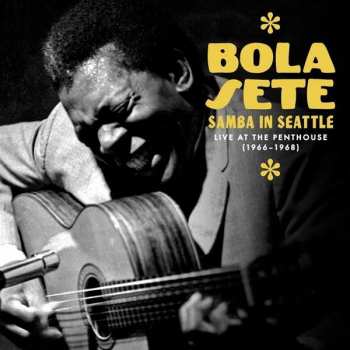 Bola Sete: Samba In Seattle: Live At The Penthouse,1966-1968