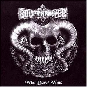 Bolt Thrower: Who Dares Wins