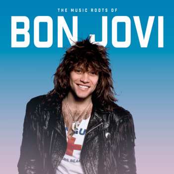Album Bon Jovi: The Music Roots Of