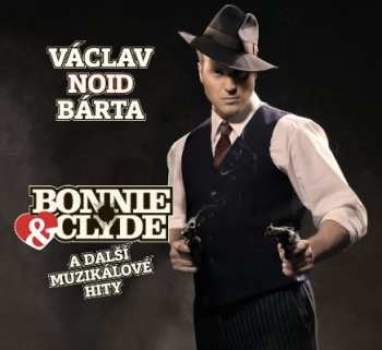 Album Vaclav Noid Barta: Bonnie & Clyde A Dalsi Muzikalove Hity
