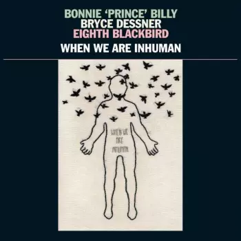 Bonnie "Prince" Billy: When We Are Inhuman