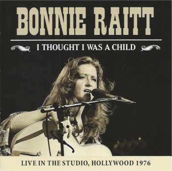 Bonnie Raitt: I Thought I Was A Child