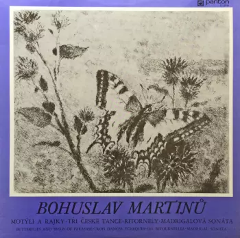Martinu; Butterflies And Birds Of Paradise, Trois Dances Cheques, Les Ritornellos, Madrigal Sonata