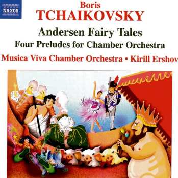 Album Борис Чайковский: Andersen Fairy Tales • Four Preludes For Chamber Orchestra