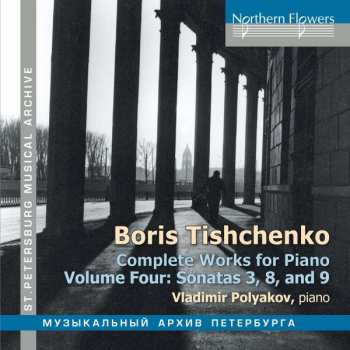 Boris Tishchenko: Complete Works For Piano Volume Four: Sonatas 3, 8, 9