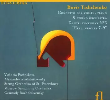Boris Tishchenko: Concerto for Violin, Piano & String Orchestra, Dante-Symphony No. 3 "Hell: Circles 7-9"